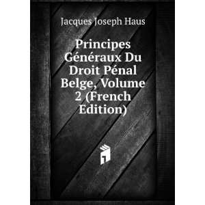 Principes GÃ©nÃ©raux Du Droit PÃ©nal Belge, Volume 2 