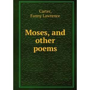  Moses, and other poems Fanny Lawrence Carter Books