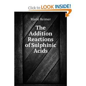    The Addition Reactions of Sulphinic Acids Marie Reimer Books