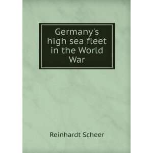   : Germanys high sea fleet in the World War: Reinhardt Scheer: Books