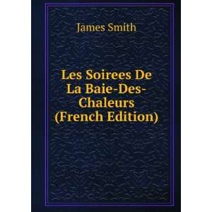   Soirees De La Baie Des Chaleurs (French Edition) James Smith Books