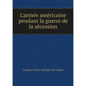   guerre de la sÃ©cession FranÃ§ois Victor Adolphe de Chanal Books