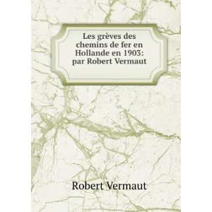   fer en Hollande en 1903: par Robert Vermaut .: Robert Vermaut: Books