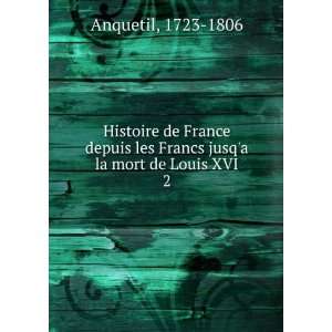 com Histoire de France depuis les Francs jusqa la mort de Louis XVI 