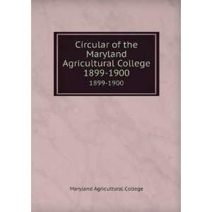 : Circular of the Maryland Agricultural College. 1899 1900: Maryland 