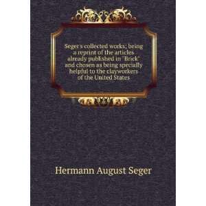   to the clayworkers of the United States Hermann August Seger Books