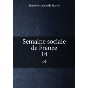    Semaine sociale de France. 14 Semaine sociale de France Books