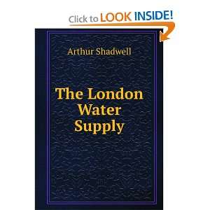  The London Water Supply Arthur Shadwell Books