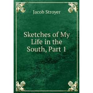  Sketches of My Life in the South, Part 1 Jacob Stroyer 