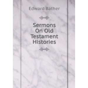  Sermons On Old Testament Histories Edward Bather Books