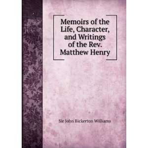   Writings of the Rev. Matthew Henry Sir John Bickerton Williams Books