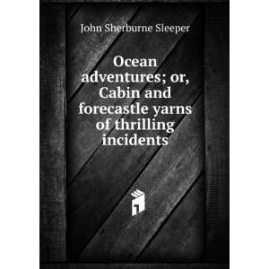   forecastle yarns of thrilling incidents John Sherburne Sleeper Books