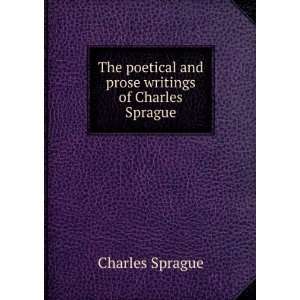   poetical and prose writings of Charles Sprague Charles Sprague Books
