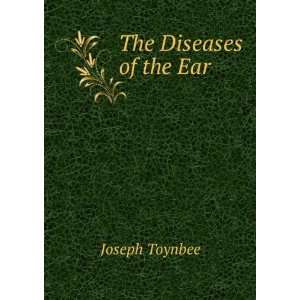  The Diseases of the Ear Joseph Toynbee Books