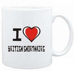    Mug White I love British Shorthairs  Cats
