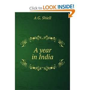  A year in India A G. Shiell Books