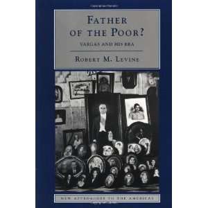 Father of the Poor?: Vargas and his Era (New Approaches to 