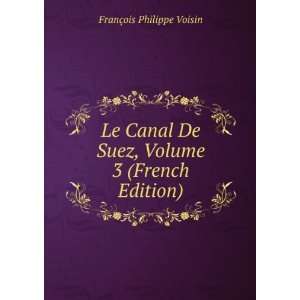   De Suez, Volume 3 (French Edition) FranÃ§ois Philippe Voisin Books