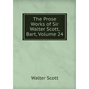   Prose Works of Sir Walter Scott, Bart, Volume 24 Walter Scott Books