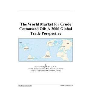  The World Market for Crude Cottonseed Oil: A 2006 Global 