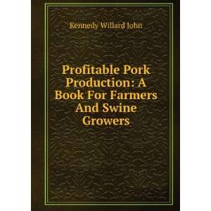   Book For Farmers And Swine Growers: Kennedy Willard John: Books