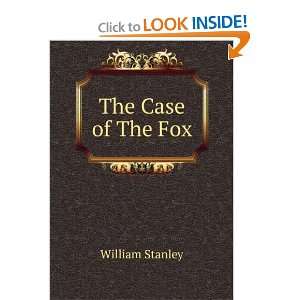 The Case of The Fox: William Stanley:  Books