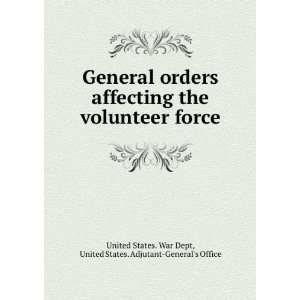  General orders affecting the volunteer force United 
