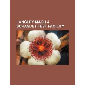  Langley mach 4 scramjet test facility (9781234441982) U.S 