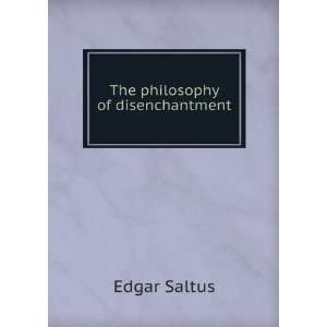  The philosophy of disenchantment Edgar Saltus Books
