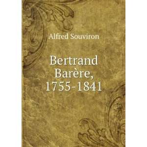  Bertrand BarÃ¨re, 1755 1841 Alfred Souviron Books