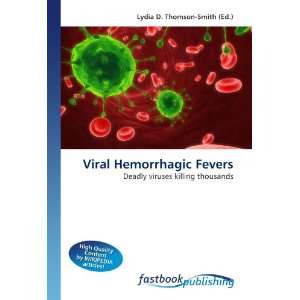  Viral Hemorrhagic Fevers Deadly viruses killing thousands 