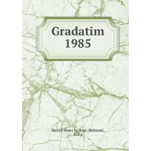  Gradatim. 1985: N.C.) Sacred Heart College (Belmont: Books