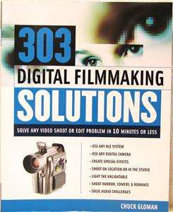 303 DIGITAL FILMMAKING SOLUTIONS by Chuck Gloman (2003)  