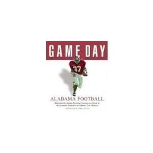 Game Day Alabama Football The Greatest Games, Players, Coaches, And 