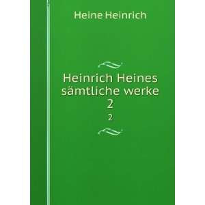  Heinrich Heines sÃ¤mtliche werke. 2 Heine Heinrich 