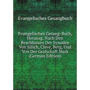 Evangelisches Gesang Buch, Herausg. Nach Den BeschlÃ¼ssen Der 