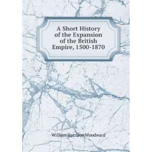   of the British Empire, 1500 1870 William Harrison Woodward Books