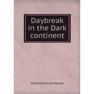    Daybreak in the Dark continent William Samuel Naylor Books