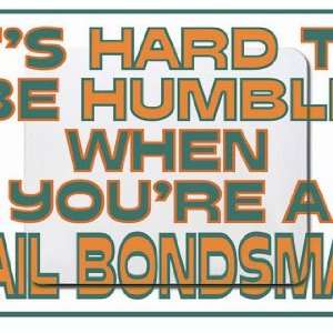   to be humble when youre a Bail Bondsman Mousepad