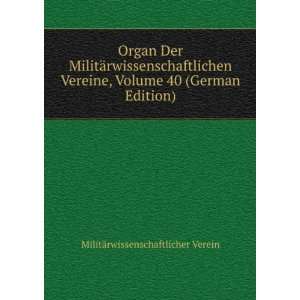  Organ Der MilitÃ¤rwissenschaftlichen Vereine, Volume 40 