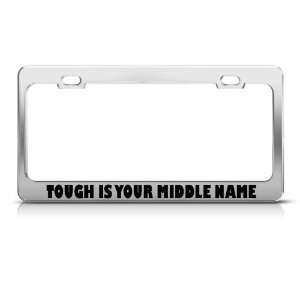  Tough Is Your Middle Name license plate frame Tag Holder 