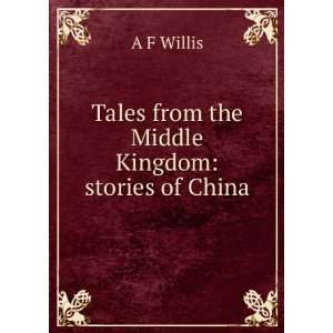  Tales from the Middle Kingdom: stories of China: A F 