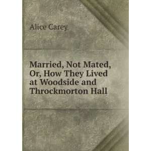 Married, Not Mated, Or, How They Lived at Woodside and Throckmorton 