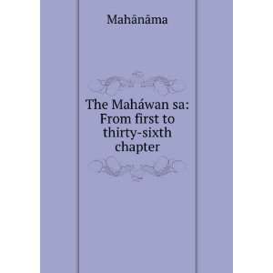 The MahÃ¡wanÌ¥sa: From first to thirty sixth chapter 