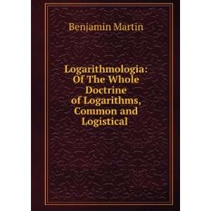   of Logarithms, Common and Logistical . Benjamin Martin Books