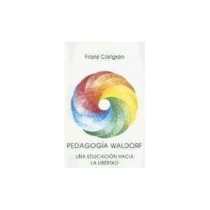 : Pedagogia Waldorf: Una Educacion Hacia la Libertad (Spanish Edition 