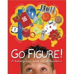  Go Figure A Totally Cool Book about Numbers   [GO FIGURE 