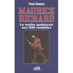 Maurice Richard   Le mythe québécois aux 626 rondelles 