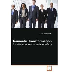  Traumatic Transformation From Wounded Warrior to the 