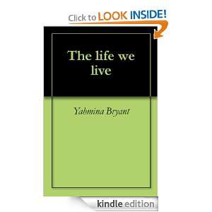 The life we live Yahmina Bryant  Kindle Store